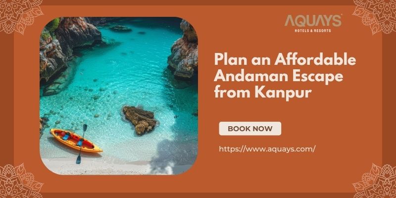 Affordable Andaman Holiday Packages from Kanpur