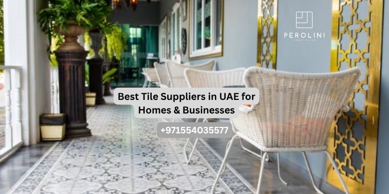 Best Tile Suppliers in UAE for Homes & Businesses
