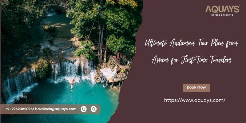 Ultimate Andaman Tour Plan from Assam for First-Time Travelers