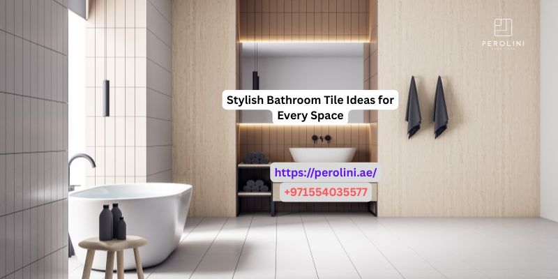 Stylish Bathroom Tile Ideas for Every Space