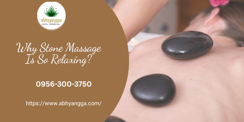 Why Stone Massage Is So Relaxing?
