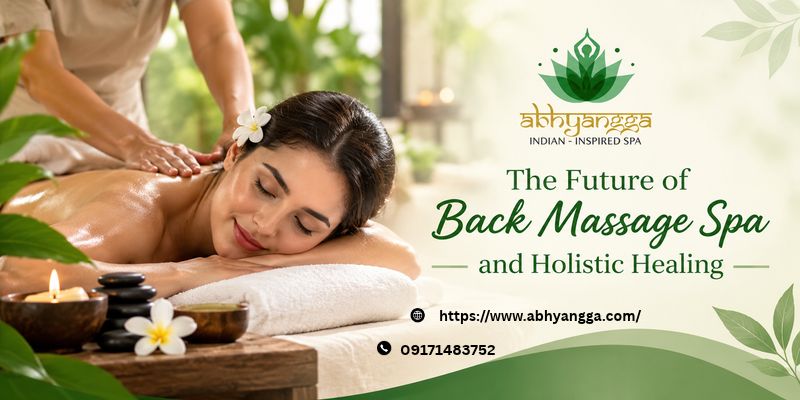 The Future of Back Massage Spa and Holistic Healing
