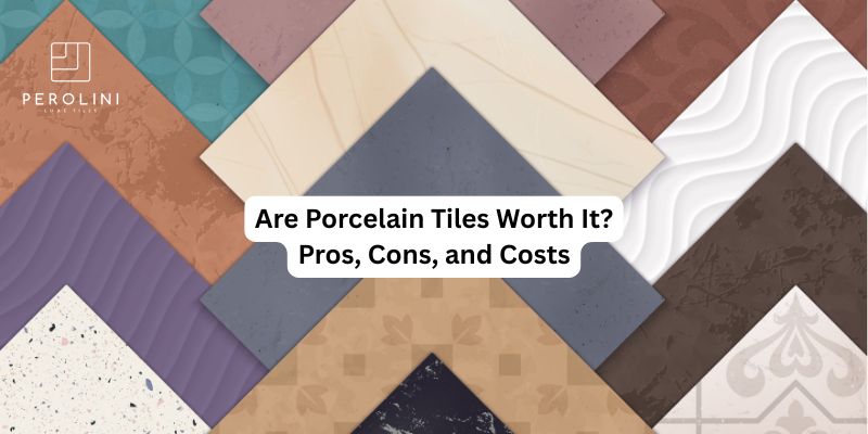 Are Porcelain Tiles Worth It? Pros, Cons, and Costs
